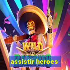 assistir heroes